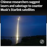 Εχθρός ο Musk - Η Κίνα αναζητεί τρόπους εξουδετέρωσης για τους δορυφόρους  του Starlink με λέιζερ και σαμποτάζ
