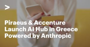Η Πειραιώς και η Accenture ιδρύουν AI Hub στην Ελλάδα αξιοποιώντας τεχνολογίες της Anthropic